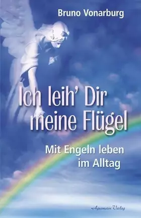 Couverture du produit · Ich leih' Dir meine Flügel. Mit Engeln leben im Alltag (Broschiert): Mit Engeln leben im Alltag