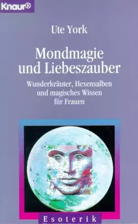 Couverture du produit · Mondmagie und Liebeszauber: Wunderkräuter, Hexensalben und magisches Wissen für Frauen (Knaur Taschenbücher. Esoterik)