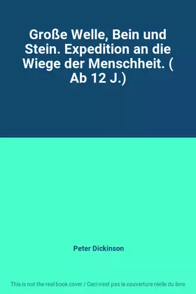 Couverture du produit · Große Welle, Bein und Stein. Expedition an die Wiege der Menschheit. ( Ab 12 J.)
