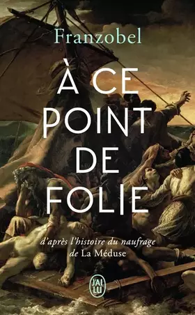 Couverture du produit · À ce point de folie: oeuLa Méduse D’après l’histoire du naufrage de