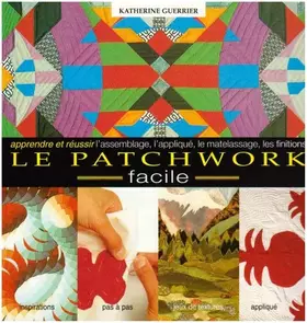 Couverture du produit · Le Patchwork Facile. Apprendre et Réussir l'Assemblage, l'Applique, le Matelassa