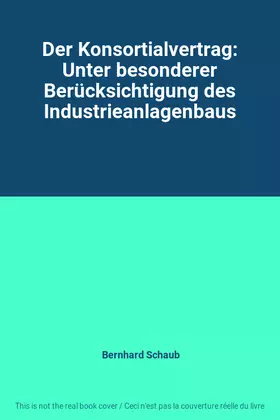 Couverture du produit · Der Konsortialvertrag: Unter besonderer Berücksichtigung des Industrieanlagenbaus