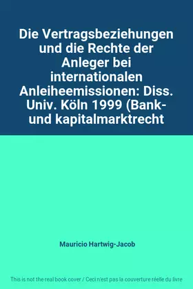 Couverture du produit · Die Vertragsbeziehungen und die Rechte der Anleger bei internationalen Anleiheemissionen: Diss. Univ. Köln 1999 (Bank- und kapi