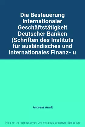 Couverture du produit · Die Besteuerung internationaler Geschäftstätigkeit Deutscher Banken (Schriften des Instituts für ausländisches und internationa