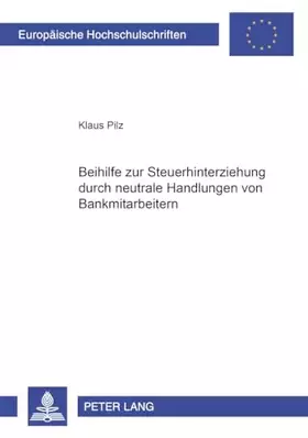 Couverture du produit · Beihilfe zur Steuerhinterziehung durch neutrale Handlungen von Bankmitarbeitern: Dissertationsschrift (Europaeische Hochschulsc
