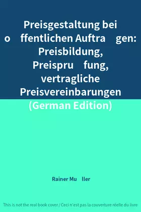 Couverture du produit · Preisgestaltung bei öffentlichen Aufträgen: Preisbildung, Preisprüfung, vertragliche Preisvereinbarungen (German Edition)