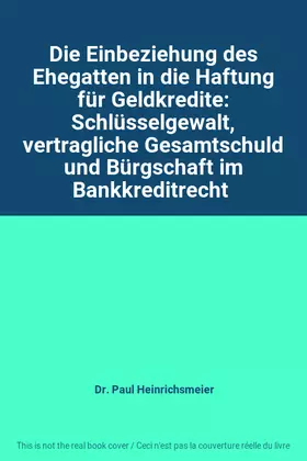 Couverture du produit · Die Einbeziehung des Ehegatten in die Haftung für Geldkredite: Schlüsselgewalt, vertragliche Gesamtschuld und Bürgschaft im Ban