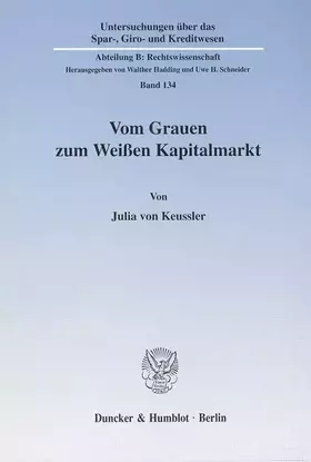 Couverture du produit · Vom Grauen zum Weißen Kapitalmarkt. (Untersuchungen über das Spar-, Giro- und Kreditwesen, Abt. B: Rechtswissenschaft SGK B 134