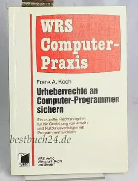 Couverture du produit · Urheberrechte an Computer-Programmen sichern: Ein aktueller Rechtsratgeber für die Gestaltung von Arbeits- und Nutzungsverträge