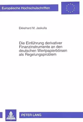 Couverture du produit · Die Einführung derivativer Finanzinstrumente an den deutschen Wertpapierbörsen als Regelungsproblem: Eine Untersuchung der Rech