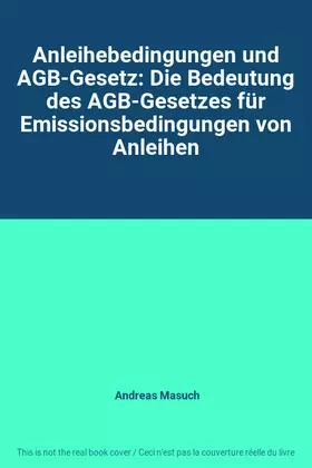 Couverture du produit · Anleihebedingungen und AGB-Gesetz: Die Bedeutung des AGB-Gesetzes für Emissionsbedingungen von Anleihen