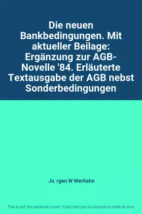 Couverture du produit · Die neuen Bankbedingungen. Mit aktueller Beilage: Ergänzung zur AGB- Novelle '84. Erläuterte Textausgabe der AGB nebst Sonderbe