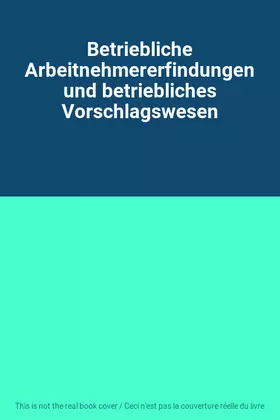 Couverture du produit · Betriebliche Arbeitnehmererfindungen und betriebliches Vorschlagswesen