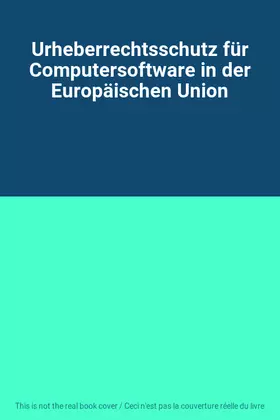 Couverture du produit · Urheberrechtsschutz für Computersoftware in der Europäischen Union
