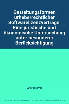 Couverture du produit · Gestaltungsformen urheberrechtlicher Softwarelizenzverträge: Eine juristische und ökonomische Untersuchung unter besonderer Ber