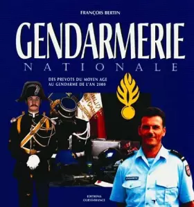 Couverture du produit · Gendarmerie nationale : Des prévots du Moyen Age au gendarme de l'an 2000