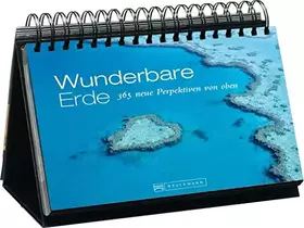 Couverture du produit · Tischaufsteller – Wunderbare Erde: 365 neue Perspektiven von oben