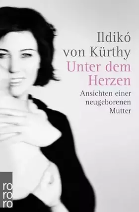 Couverture du produit · Unter dem Herzen: Ansichten einer neugeborenen Mutter
