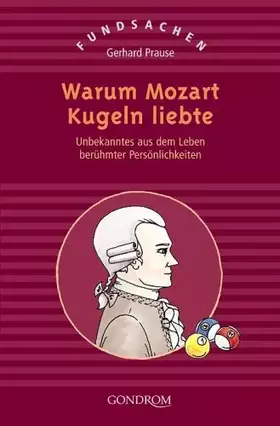Couverture du produit · Warum Mozart Kugeln liebte: Unbekanntes aus dem Leben berühmter Persönlichkeiten