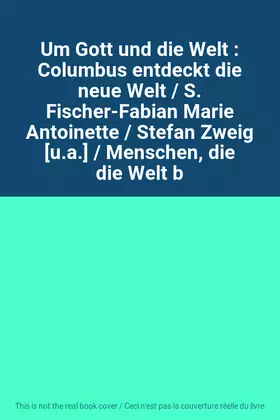 Couverture du produit · Um Gott und die Welt : Columbus entdeckt die neue Welt / S. Fischer-Fabian Marie Antoinette / Stefan Zweig [u.a.] / Menschen, d