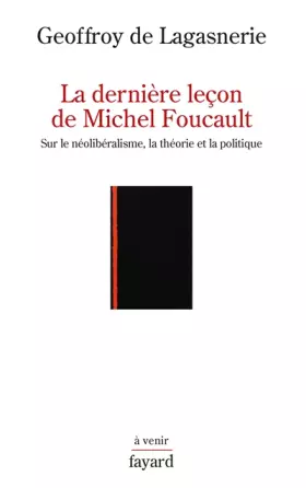 Couverture du produit · La derniere leçon de Michel Foucault : Sur le néolibéralisme, la théorie et la politique