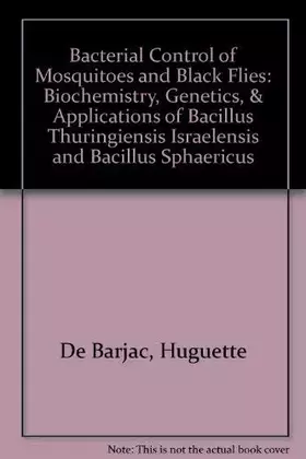 Couverture du produit · Bacterial Control of Mosquitoes and Black Flies: Biochemistry, Genetics, and Applications of Bacillus Thuringiensis Israelensis