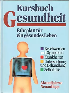 Couverture du produit · Kursbuch Gesundheit Fahrplan für ein gesundes Leben Beschwerden und Symptome Krankheiten Untersuchung und Behandlung Selbsthilf