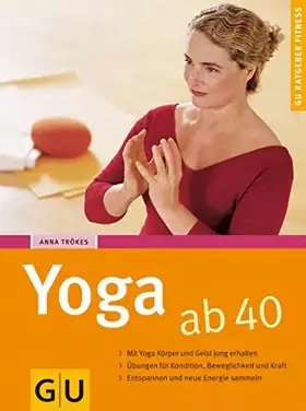 Couverture du produit · Yoga ab 40: Mit Yoga Körper und Geist jung erhalten. Übungen für Kondition, Beweglichkeit und Kraft. Entspannen und neue Energi