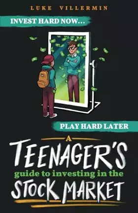 Couverture du produit · A Teenager's Guide to Investing in the Stock Market: Invest Hard Now | Play Hard Later (Invest Now Play Later Series)
