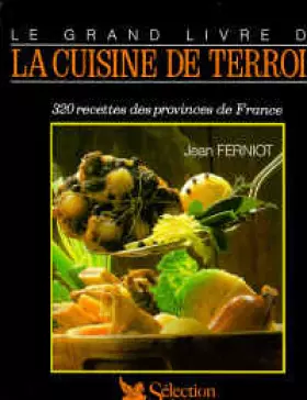 Couverture du produit · LE GRAND LIVRE DE LA CUISINE DE TERROIR. 320 recettes des provinces de France