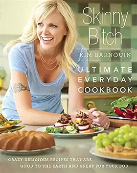 Couverture du produit · Skinny Bitch: Ultimate Everyday Cookbook: Crazy Delicious Recipes that Are Good to the Earth and Great for Your Bod