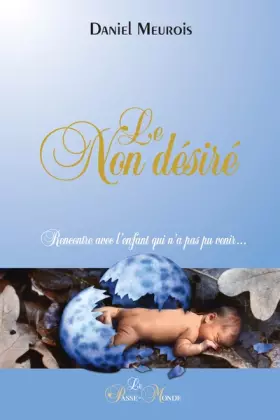 Couverture du produit · Le Non désiré - Rencontre avec l'enfant qui n'a pas pu venir...