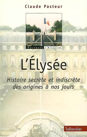 Couverture du produit · L'Elysée : Histoire Secrète et Indiscrète des origines à nos jours