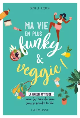 Couverture du produit · Ma vie en plus funky & veggie !: La green attitude pour (se) faire du bien sans se prendre la tête
