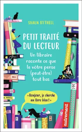 Couverture du produit · Petit traité du lecteur: Un libraire raconte ce que le vôtre pense (peut-être) tout bas