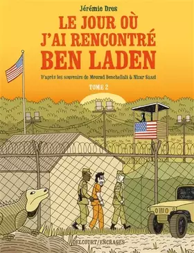 Couverture du produit · Le Jour où j'ai rencontré Ben Laden T02: Détenus 161 et 325 à Guantanamo