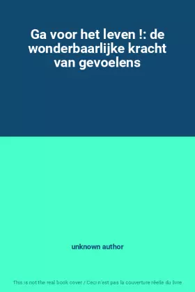 Couverture du produit · Ga voor het leven !: de wonderbaarlijke kracht van gevoelens