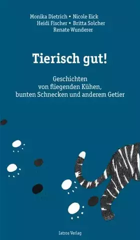Couverture du produit · Tierisch gut!: Geschichten von fliegenden Kühen, bunten Schnecken und anderem Getier