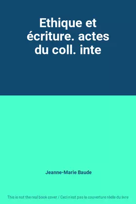 Couverture du produit · Ethique et écriture. actes du coll. inte