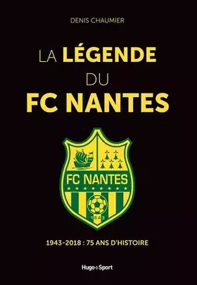 Couverture du produit · La légende du FC Nantes - 1943-2018 : 75 ans d'histoire