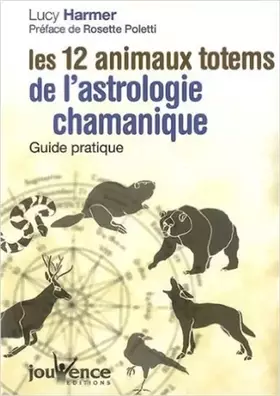 Couverture du produit · Les 12 animaux totems de l'astrologie chamanique : Guide pratique