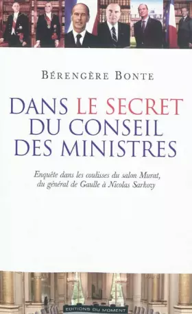 Couverture du produit · Dans le secret du Conseil des ministres - Enquête dans les coulisses du salon Murat, du Général de Gaulle à Nicolas Sarkozy