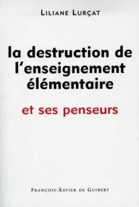 Couverture du produit · La destruction de l'enseignement élémentaire et ses penseurs