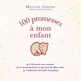 Couverture du produit · 100 promesses à mon enfant: Je t'élèverai avec amour, je te transmettrai ce que j'ai de plus cher, je t'aiderai à devenir toi-m