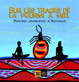 Couverture du produit · Sur les traces de la fourmi à miel : Peintres aborigènes d'Australie