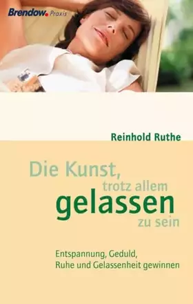 Couverture du produit · Die Kunst, trotz allem gelassen zu sein. Entspannung, Geduld, Ruhe und Gelassenheit gewinnen (Edition C - M)