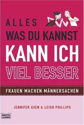 Couverture du produit · Alles, was du kannst, kann ich viel besser: Frauen machen Männersachen (Ratgeber. Bastei Lübbe Taschenbücher)