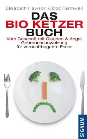 Couverture du produit · Das Bio-Ketzer-Buch: Vom Geschäft mit Glauben und Angst. Gebrauchsanweisung für vernunftbegabte Esser