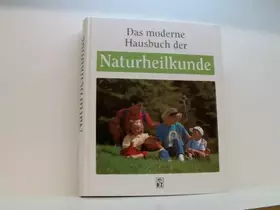Couverture du produit · Das moderne Hausbuch der Naturheilkunde : neueste Erkenntnisse der Ganzheitsmedizin , von Akupressur bis Zelltherapie.