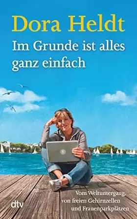 Couverture du produit · Im Grunde ist alles ganz einfach: Vom Weltuntergang, von freien Gehirnzellen und Frauenparkplätzen (Kolumnen, Band 2)